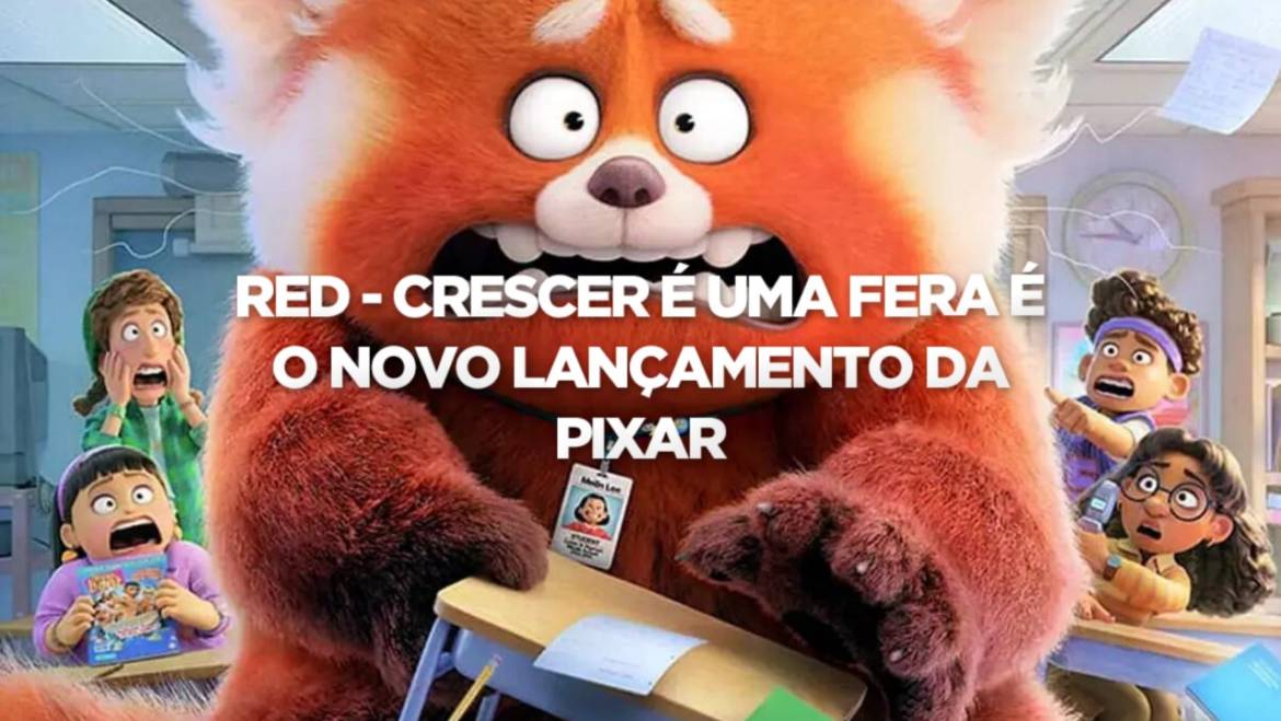 RED CRESCER É UMA FERA – É O NOVO LANÇAMENTO DA PIXAR